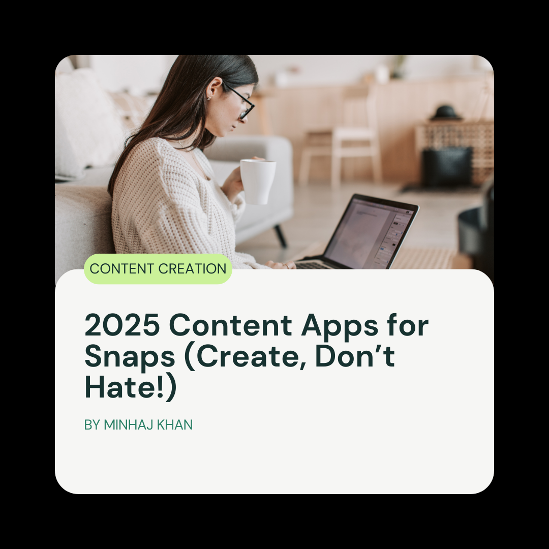 2025 Content Apps for Snaps (Create, Don’t Hate!)